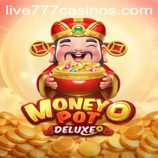 MoneyPotDELUXE: Dive into the Exhilarating World of Live 777